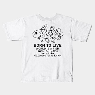 Born To Live World Is A Fish Fish Em Up Kids T-Shirt